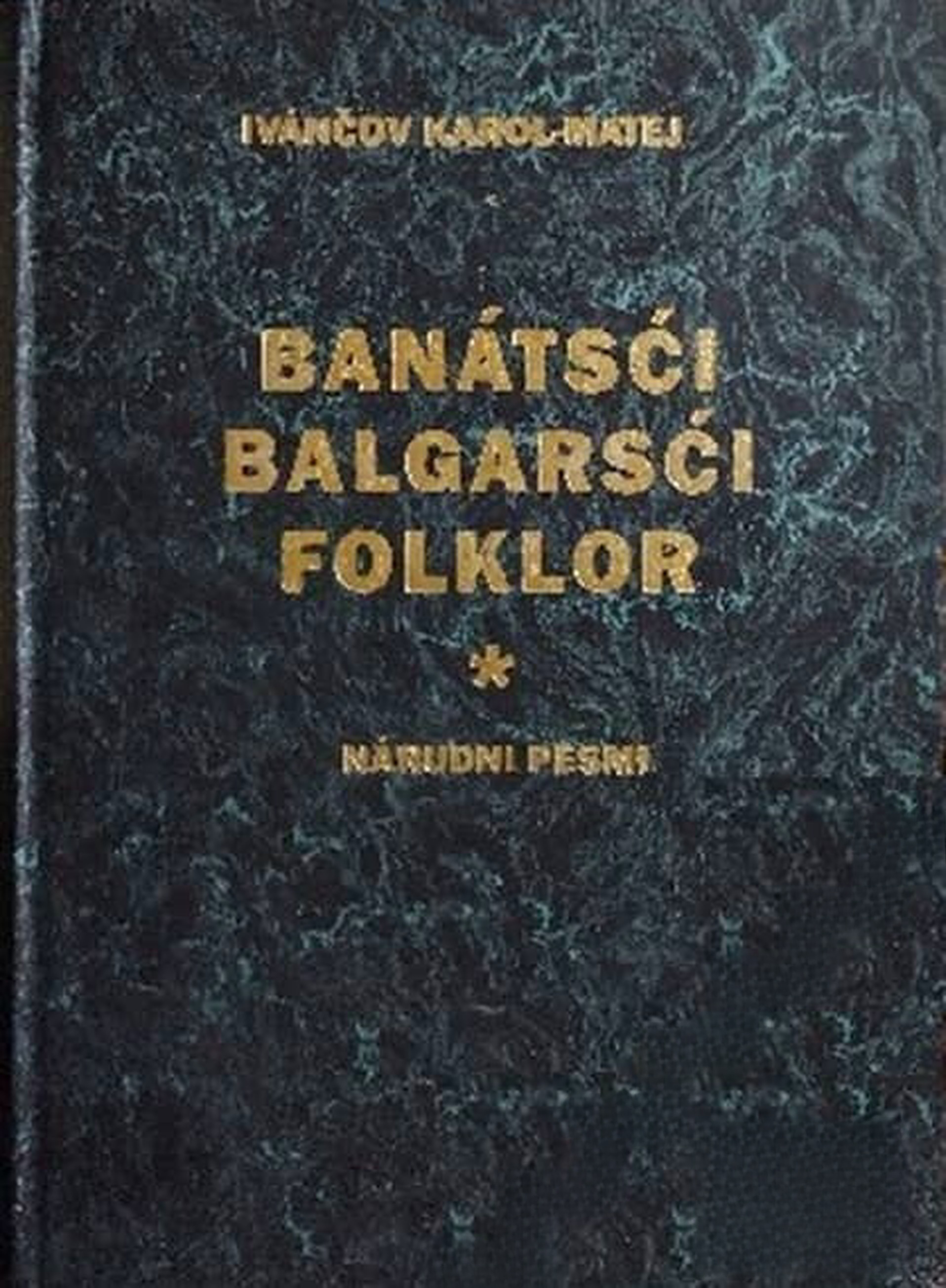 Banátsći balgarsći folklor. Tom 1: Nárudni pesmi