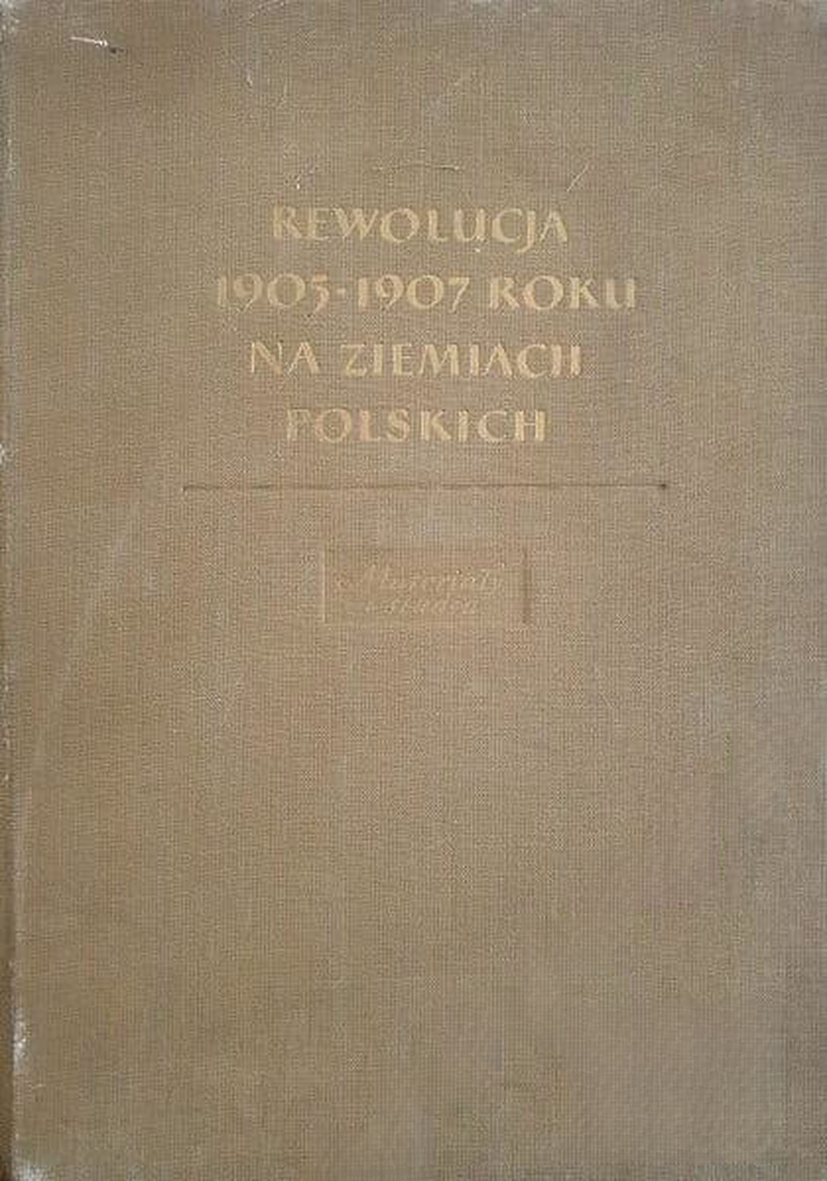 Rewolucja 1905-1907 roku na ziemiach polskich. Materialy i studia